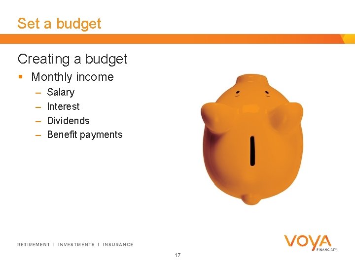 Set a budget Creating a budget § Monthly income – – Salary Interest Dividends