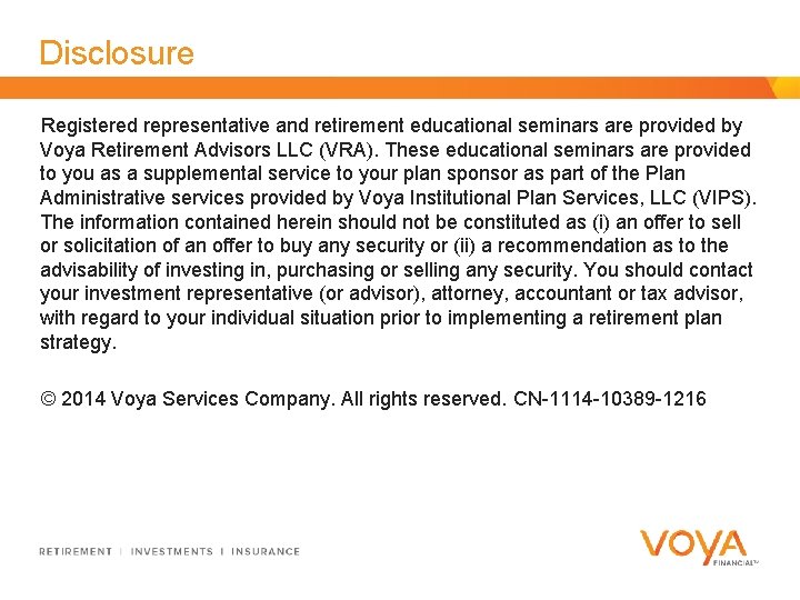 Disclosure Registered representative and retirement educational seminars are provided by Voya Retirement Advisors LLC