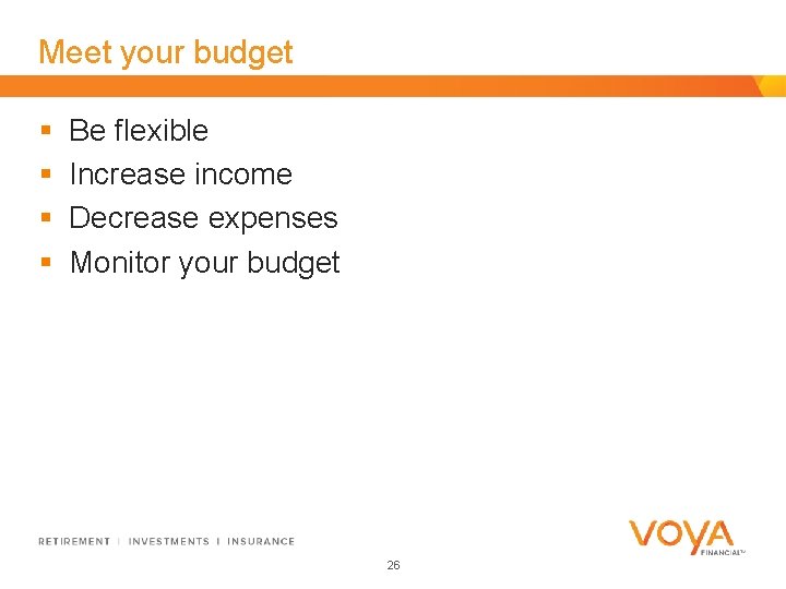 Meet your budget § § Be flexible Increase income Decrease expenses Monitor your budget