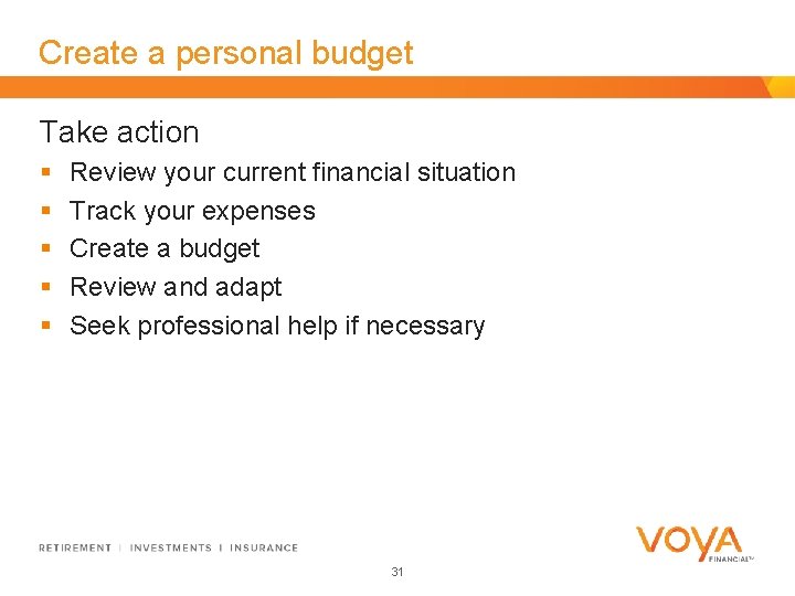 Create a personal budget Take action § § § Review your current financial situation