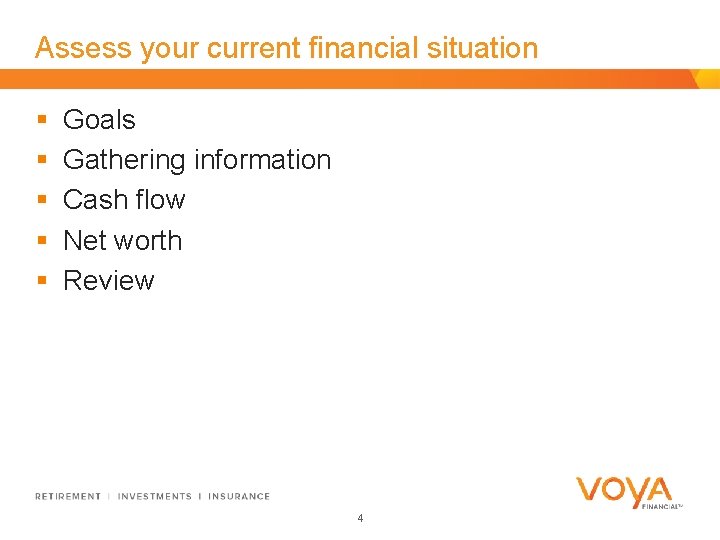 Assess your current financial situation § § § Goals Gathering information Cash flow Net