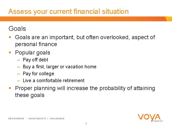 Assess your current financial situation Goals § Goals are an important, but often overlooked,