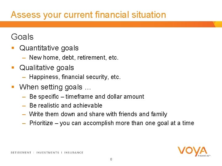 Assess your current financial situation Goals § Quantitative goals – New home, debt, retirement,