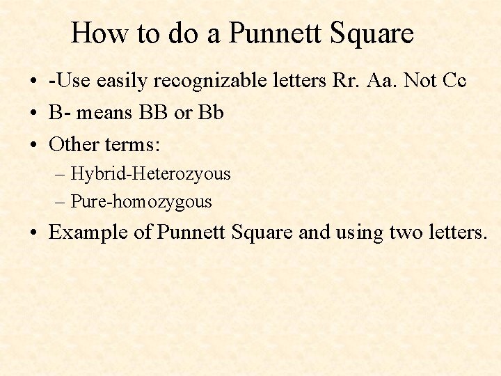How to do a Punnett Square • -Use easily recognizable letters Rr. Aa. Not