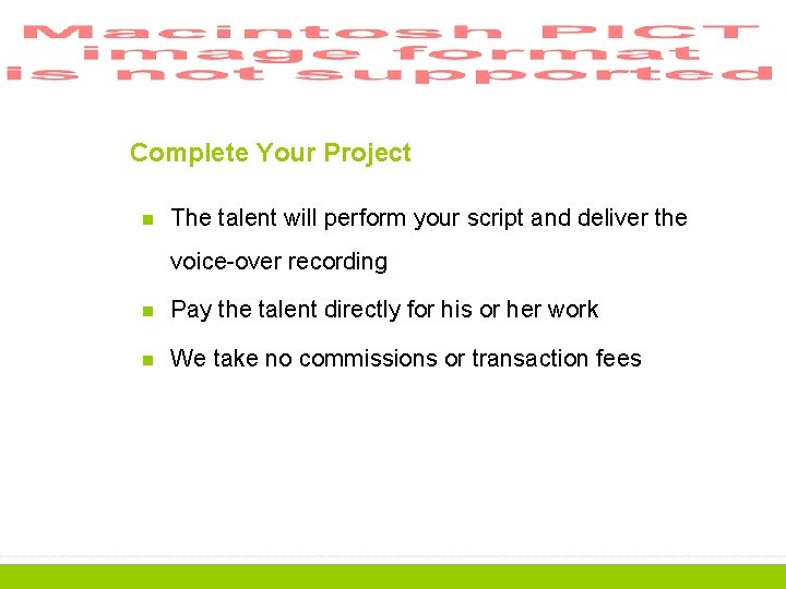 Complete Your Project n The talent will perform your script and deliver the voice-over
