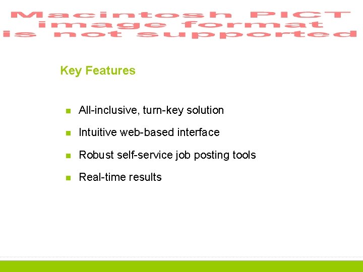 Key Features n All-inclusive, turn-key solution n Intuitive web-based interface n Robust self-service job