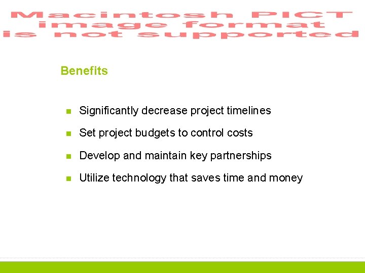 Benefits n Significantly decrease project timelines n Set project budgets to control costs n