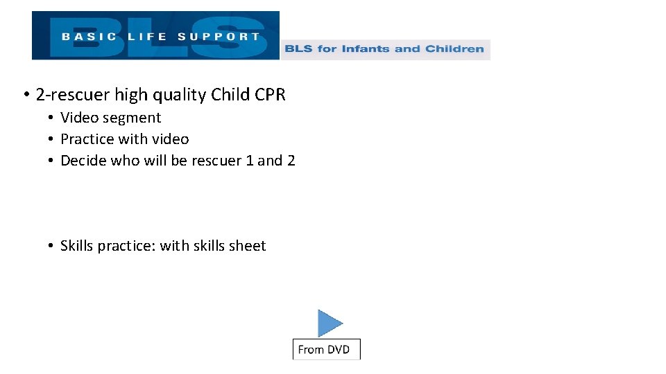  • 2 -rescuer high quality Child CPR • Video segment • Practice with