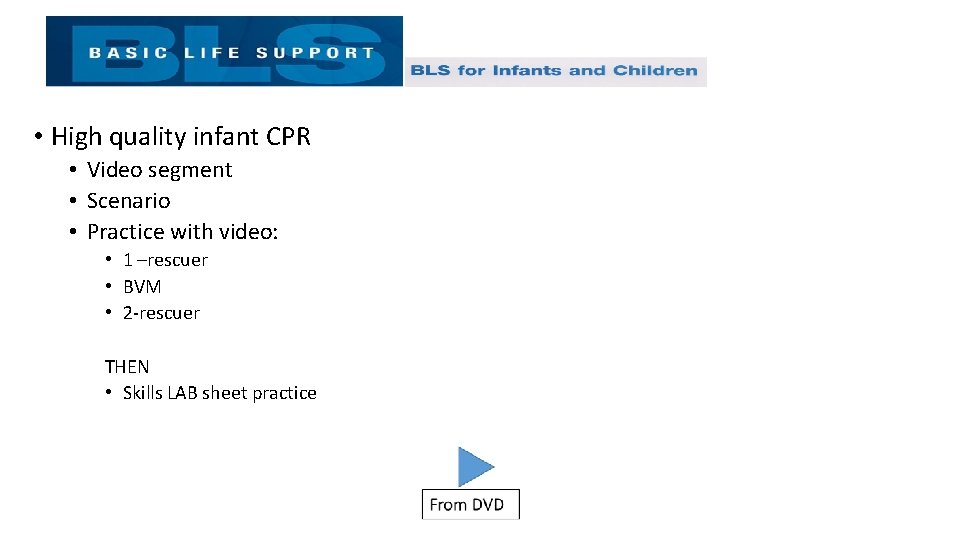  • High quality infant CPR • Video segment • Scenario • Practice with