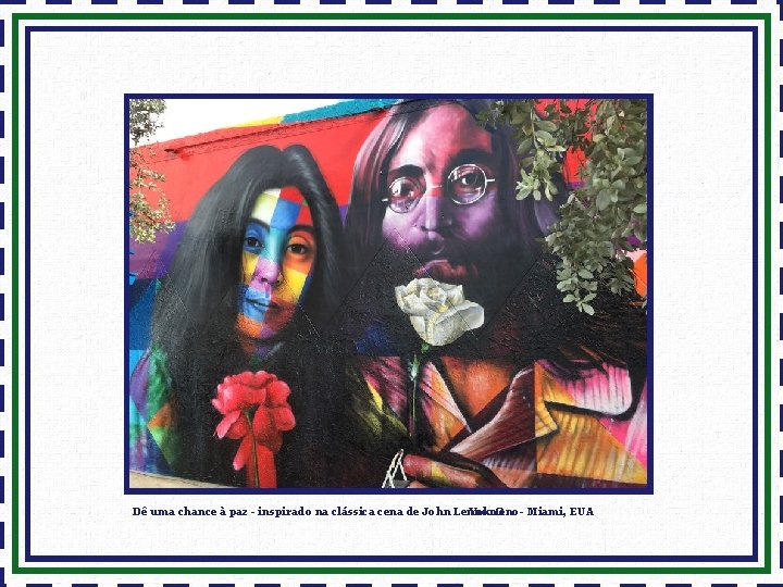Dê uma chance à paz - inspirado na clássica cena de John Lennon Yoko.