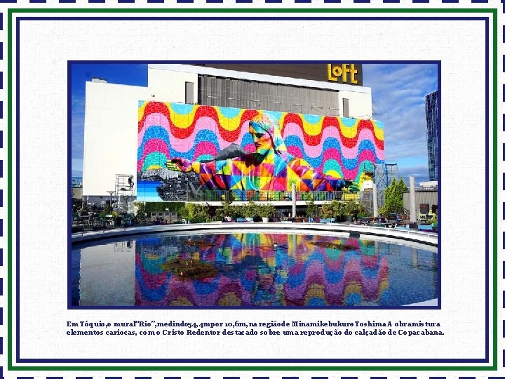 Em Tóquio, o mural“Rio”, medindo 54, 4 mpor 10, 6 m, na regiãode Minamikebukuro