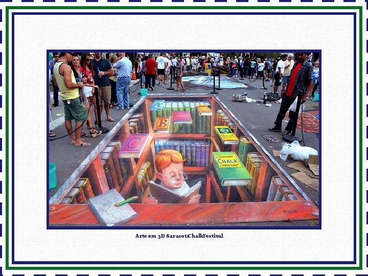 Arte em 3 D -Sarasota. Chalk. Festival 