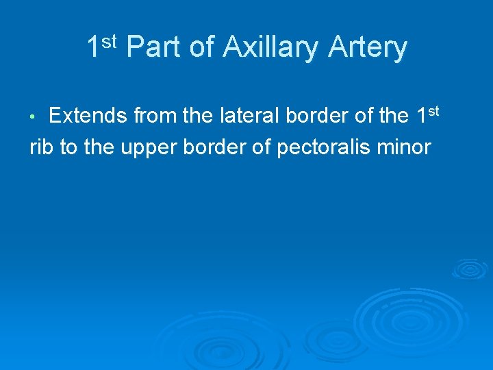 1 st Part of Axillary Artery Extends from the lateral border of the 1