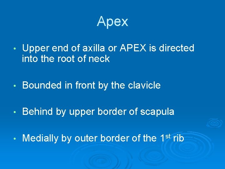 Apex • Upper end of axilla or APEX is directed into the root of