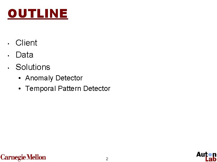 OUTLINE • • • Client Data Solutions • Anomaly Detector • Temporal Pattern Detector