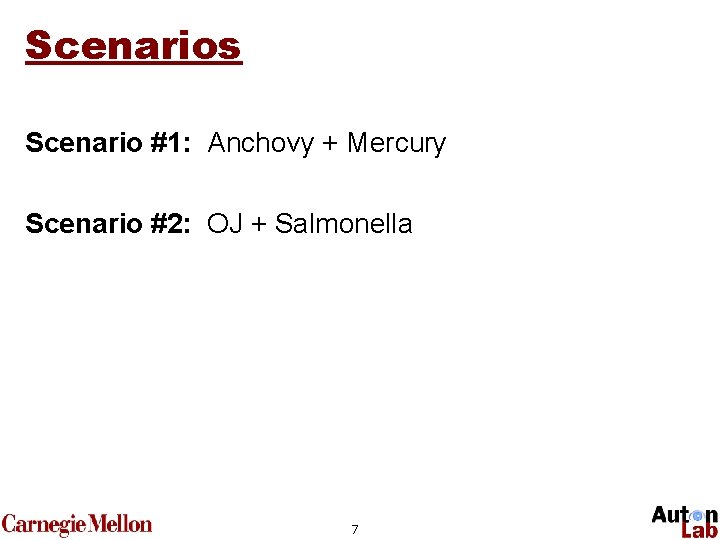 Scenarios Scenario #1: Anchovy + Mercury Scenario #2: OJ + Salmonella 7 