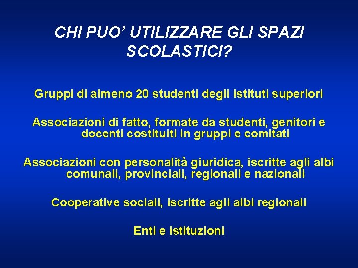 CHI PUO’ UTILIZZARE GLI SPAZI SCOLASTICI? Gruppi di almeno 20 studenti degli istituti superiori CHI PUO’ UTILIZZARE GLI SPAZI SCOLASTICI? Gruppi di almeno 20 studenti degli istituti superiori