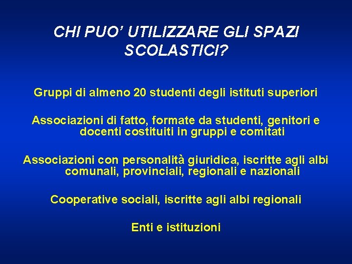 CHI PUO’ UTILIZZARE GLI SPAZI SCOLASTICI? Gruppi di almeno 20 studenti degli istituti superiori