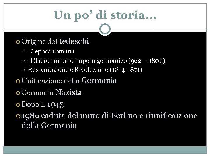 Un po’ di storia… Origine dei tedeschi L’ epoca romana Il Sacro romano impero