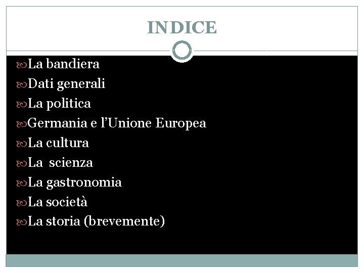 INDICE La bandiera Dati generali La politica Germania e l’Unione Europea La cultura La