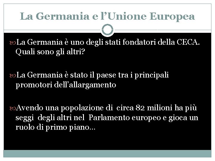 La Germania e l’Unione Europea La Germania è uno degli stati fondatori della CECA.