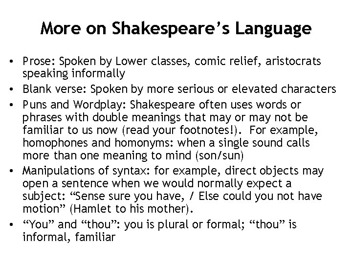 More on Shakespeare’s Language • Prose: Spoken by Lower classes, comic relief, aristocrats speaking