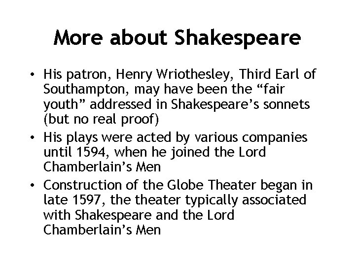 More about Shakespeare • His patron, Henry Wriothesley, Third Earl of Southampton, may have