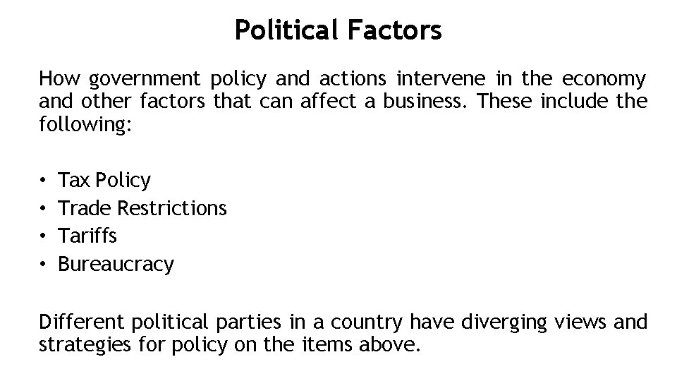 Political Factors How government policy and actions intervene in the economy and other factors