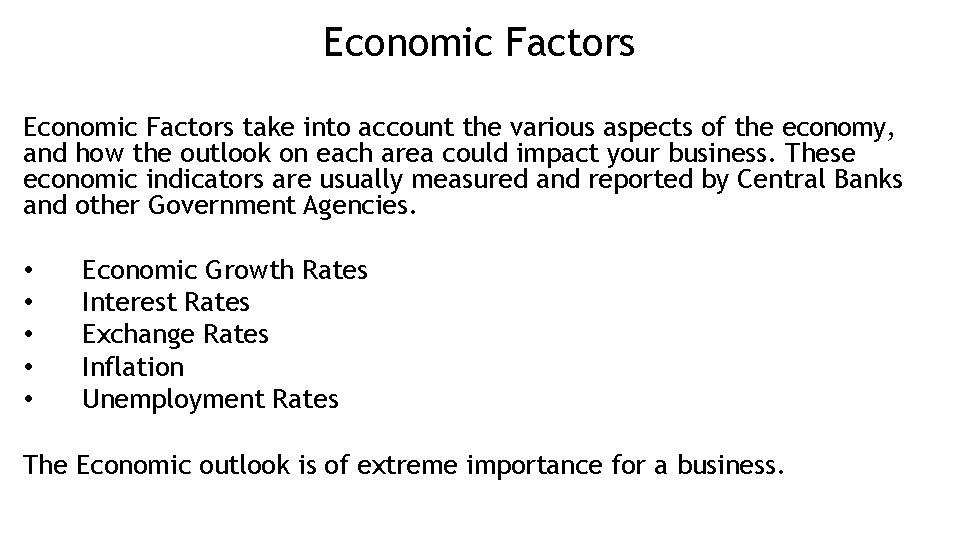 Economic Factors take into account the various aspects of the economy, and how the