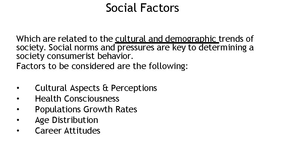 Social Factors Which are related to the cultural and demographic trends of society. Social