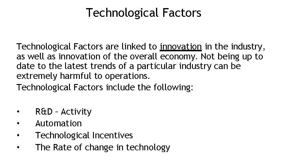 Technological Factors are linked to innovation in the industry, as well as innovation of