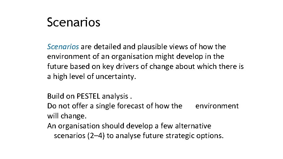 Scenarios are detailed and plausible views of how the environment of an organisation might