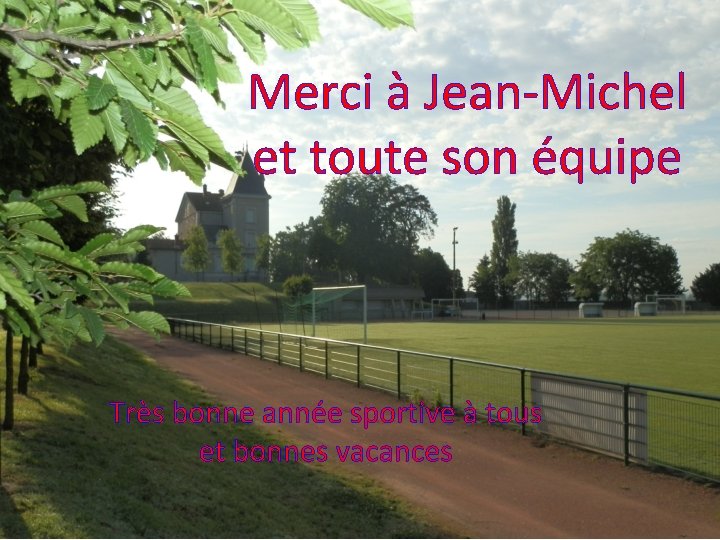 Merci à Jean-Michel et toute son équipe Très bonne année sportive à tous et