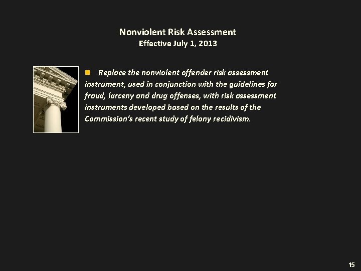 Nonviolent Risk Assessment Effective July 1, 2013 Replace the nonviolent offender risk assessment instrument,