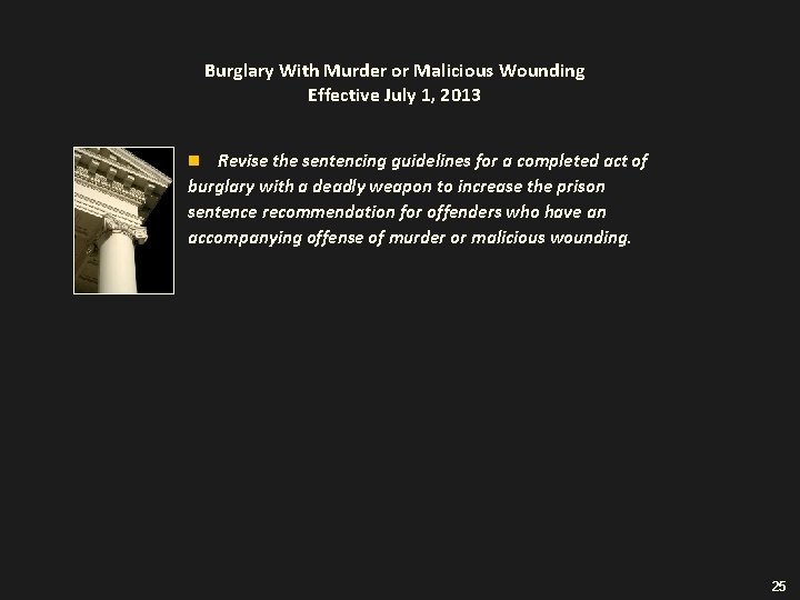 Burglary With Murder or Malicious Wounding Effective July 1, 2013 Revise the sentencing guidelines