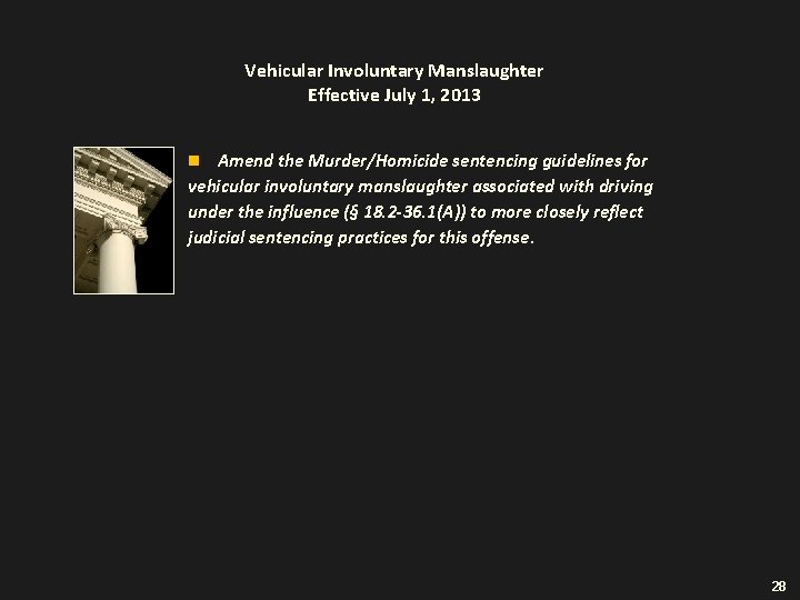 Vehicular Involuntary Manslaughter Effective July 1, 2013 Amend the Murder/Homicide sentencing guidelines for vehicular