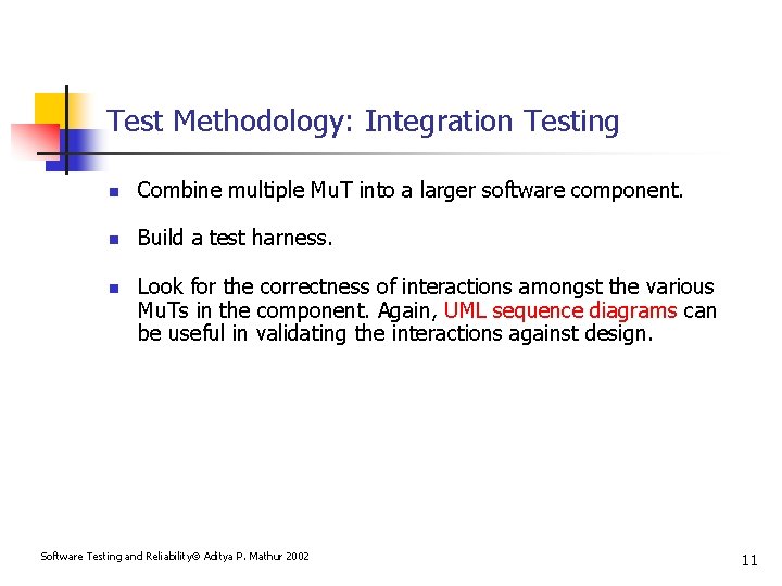 Test Methodology: Integration Testing n Combine multiple Mu. T into a larger software component.