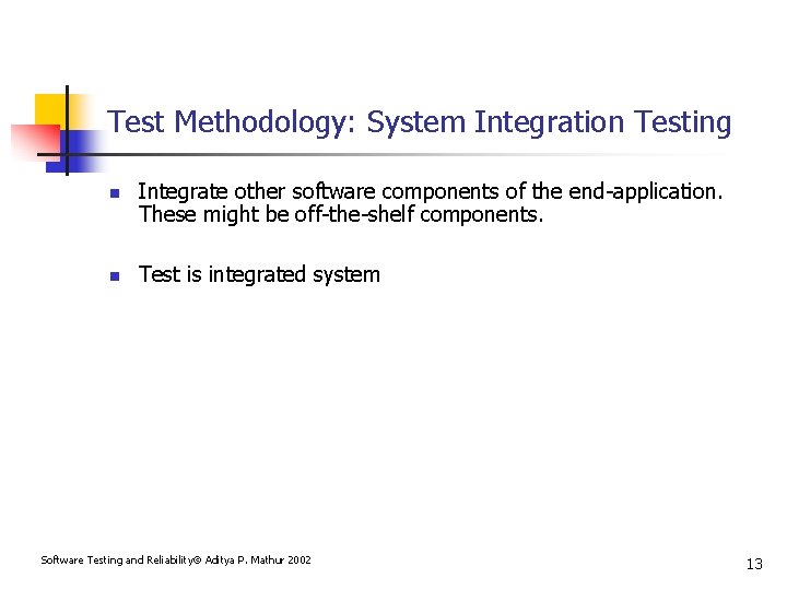 Test Methodology: System Integration Testing n n Integrate other software components of the end-application.