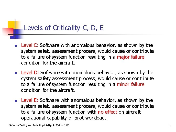 Levels of Criticality-C, D, E n n n Level C: Software with anomalous behavior,