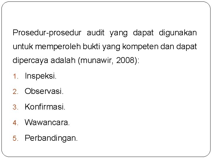 Prosedur-prosedur audit yang dapat digunakan untuk memperoleh bukti yang kompeten dapat dipercaya adalah (munawir,