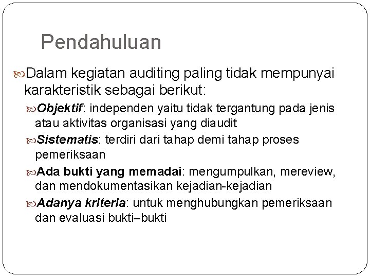 Pendahuluan Dalam kegiatan auditing paling tidak mempunyai karakteristik sebagai berikut: Objektif: independen yaitu tidak