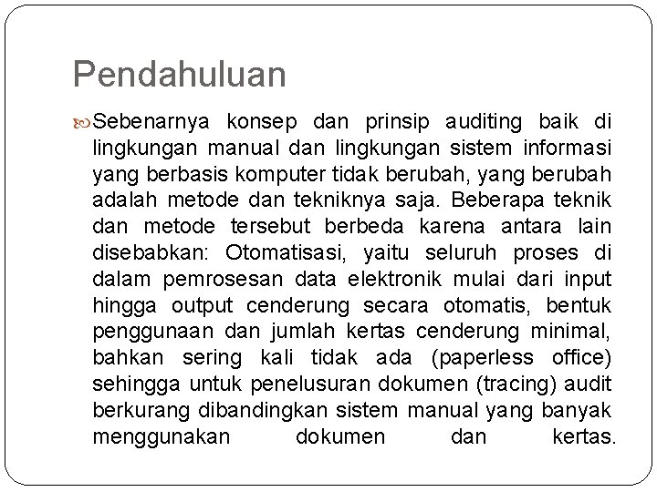 Pendahuluan Sebenarnya konsep dan prinsip auditing baik di lingkungan manual dan lingkungan sistem informasi