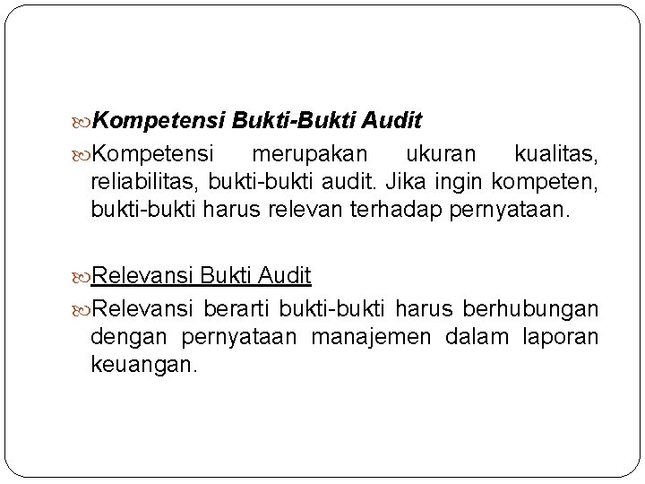  Kompetensi Bukti-Bukti Audit Kompetensi merupakan ukuran kualitas, reliabilitas, bukti-bukti audit. Jika ingin kompeten,
