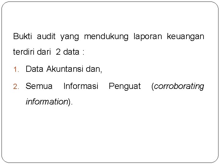 Bukti audit yang mendukung laporan keuangan terdiri dari 2 data : 1. Data Akuntansi