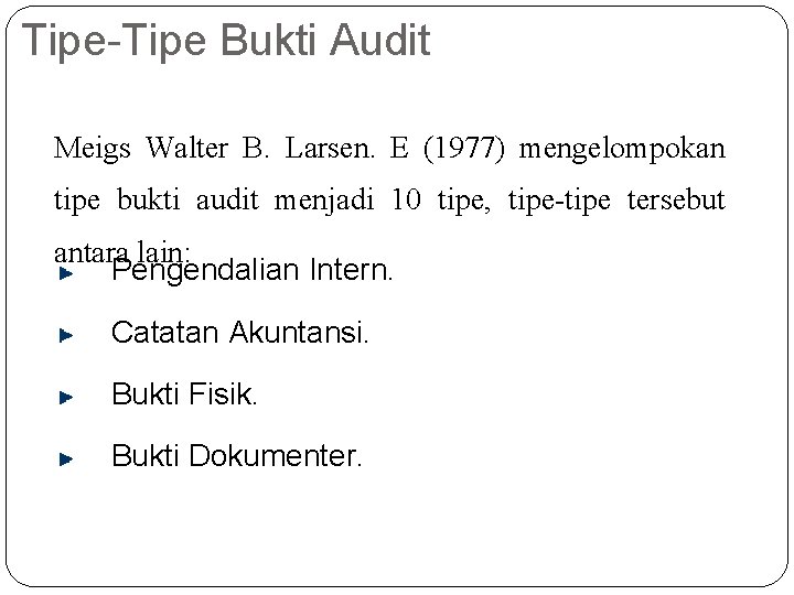 Tipe-Tipe Bukti Audit Meigs Walter B. Larsen. E (1977) mengelompokan tipe bukti audit menjadi