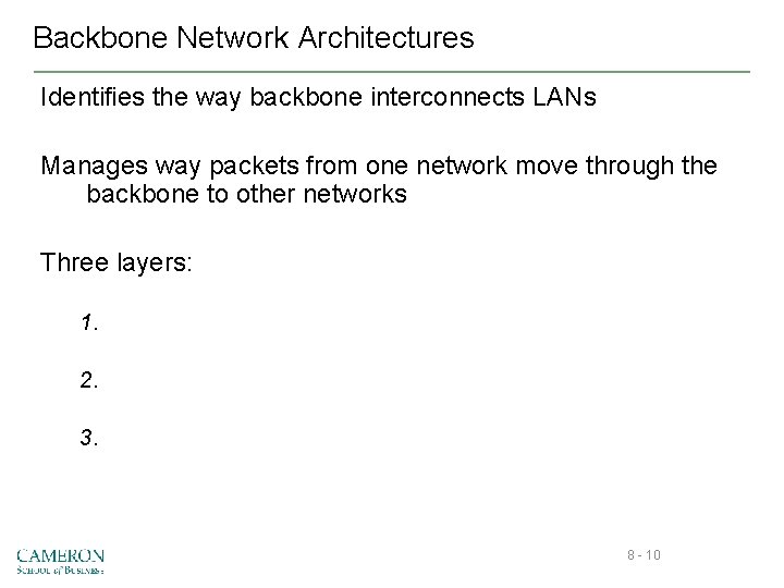 Backbone Network Architectures Identifies the way backbone interconnects LANs Manages way packets from one