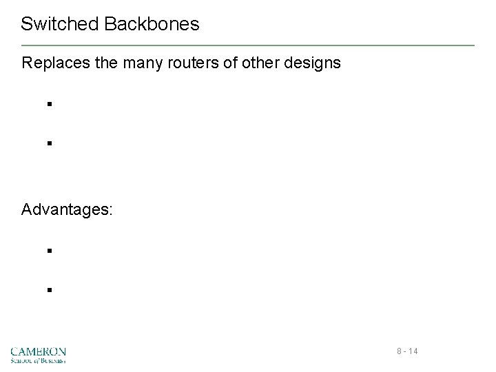 Switched Backbones Replaces the many routers of other designs § § Advantages: § §