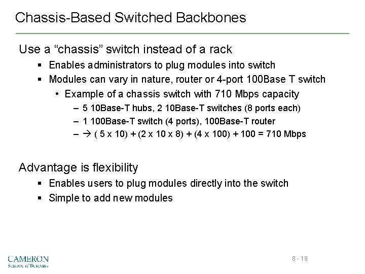 Chassis-Based Switched Backbones Use a “chassis” switch instead of a rack § Enables administrators