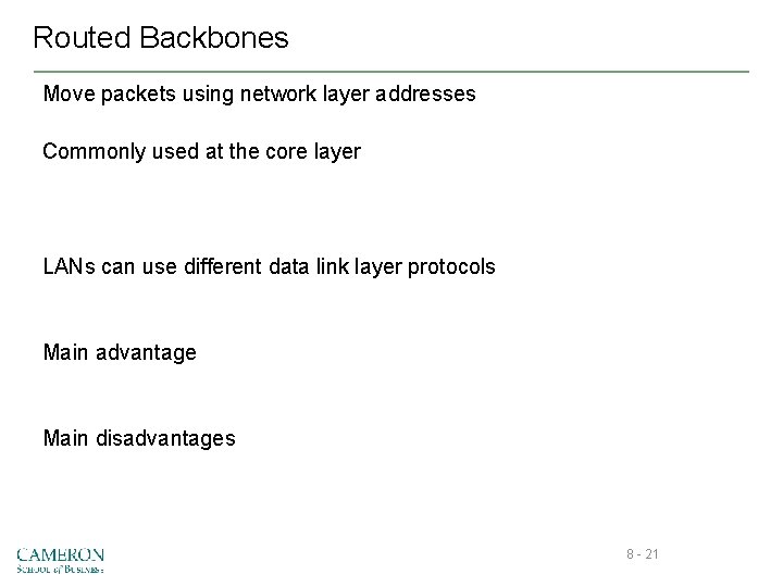 Routed Backbones Move packets using network layer addresses Commonly used at the core layer