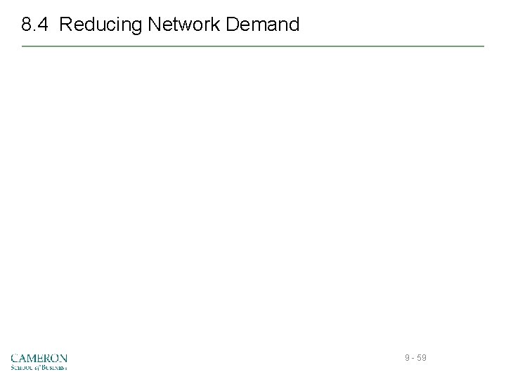 8. 4 Reducing Network Demand 9 - 59 